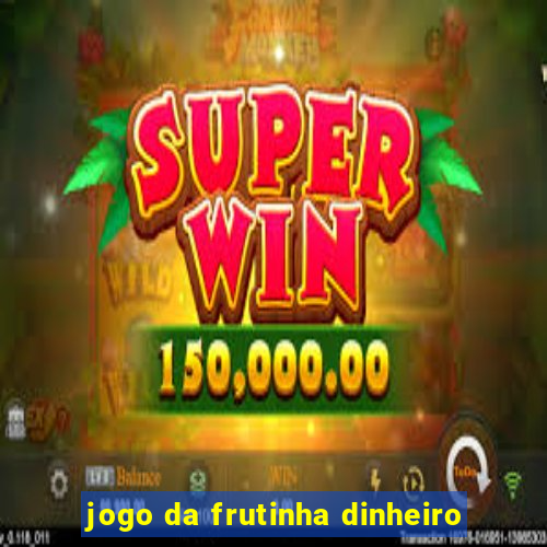 jogo da frutinha dinheiro